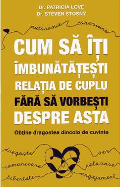 Carte Cum sa iti imbunatatesti relatia de cuplu fara sa vorbesti despre asta - Patricia Love