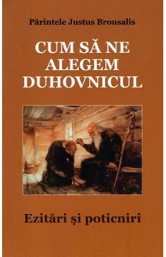 Carte Cum sa ne alegem duhovnicul. Ezitari si poticniri - Parintele Justus Brousalis editura Parintele Justus Brousalis