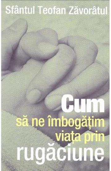 Carte Cum să ne îmbogăţim viaţa prin rugăciune editura Supergraph