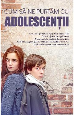 Carte Cum sa ne purtam cu adolescentii editura Autor Anonim