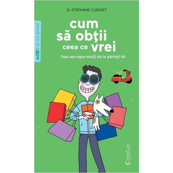 Carte Cum sa obtii ceea ce vrei (sau aproape totul) de la parintii tai - Stephane Clerget