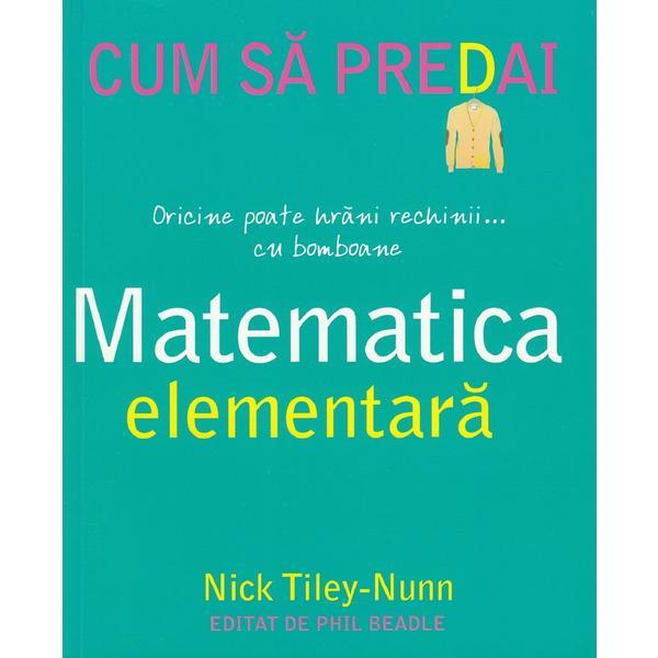 Carte Cum sa predai matematica elementara - nick tiley-nunn