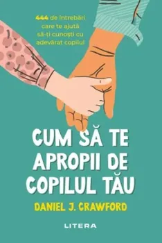 Carte Cum sa te apropii de copilul tau/Daniel J. Crawford editura Litera