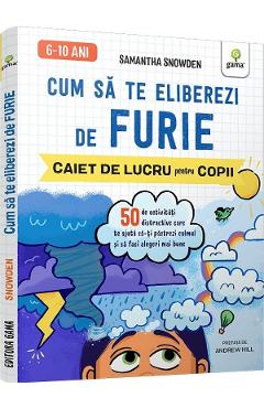 Carte Cum sa te eliberezi de furie. Caiet de lucru pentru copii - Samantha Snowden editura Samantha Snowden