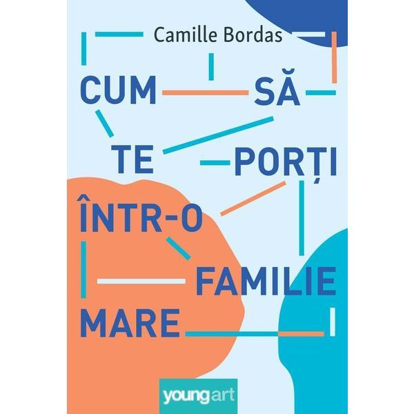 Carte Cum sa te porti intr-o familie mare - Camille Bordas