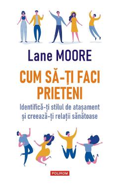 Carte Cum sa-ti faci prieteni - Lane Moore editura Lane Moore