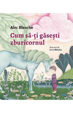 Carte Cum sa-ti gasesti zburicornul - Alec Blenche