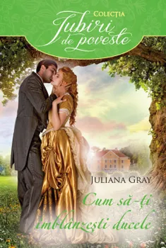 Carte Cum sa-ti imblanzesti ducele/Juliana Gray editura Alma