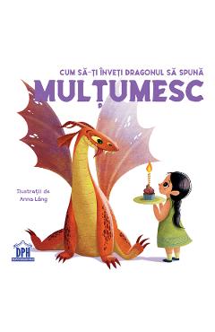 Carte Cum sa-ti inveti dragonul sa spuna Multumesc - Anna Lang editura Anna Lang