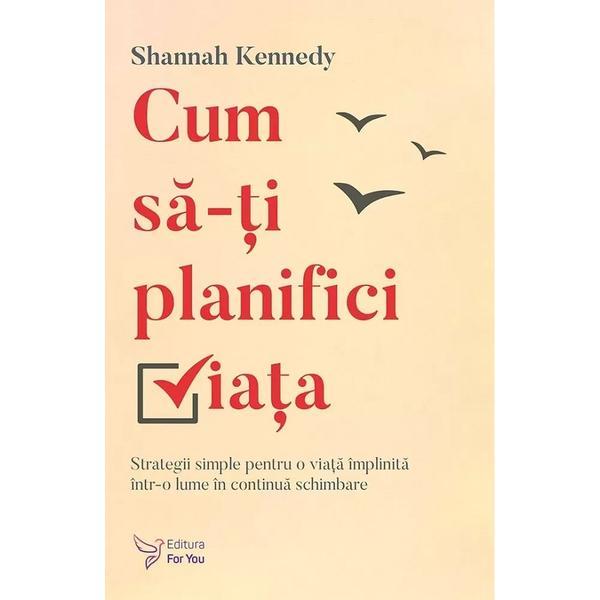 Carte Cum sa-ti planifici viata - Shannah Kennedy
