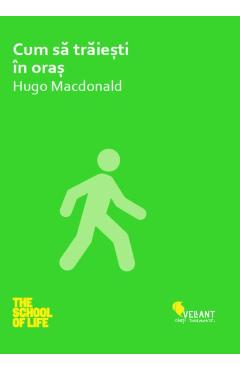 Carte Cum sa traiesti in oras - Hugo Macdonald editura Hugo Macdonald