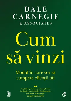 Carte Cum sa vinzi. Modul in care vor sa cumpere clientii tai/Dale Carnegie editura Curtea Veche Publishing