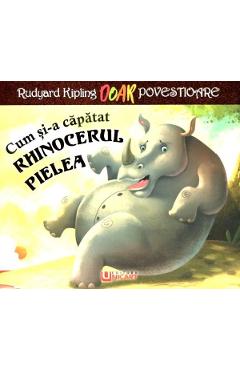 Carte Cum si-a capatat rhinocerul pielea - Rudyard Kipling editura Rudyard Kipling