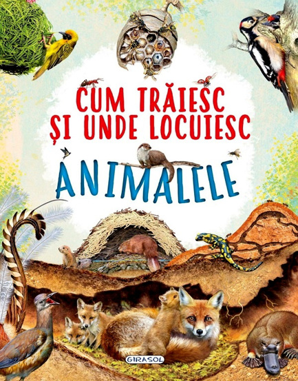 Carte Cum traiesc si unde locuiesc animalele editura Girasol