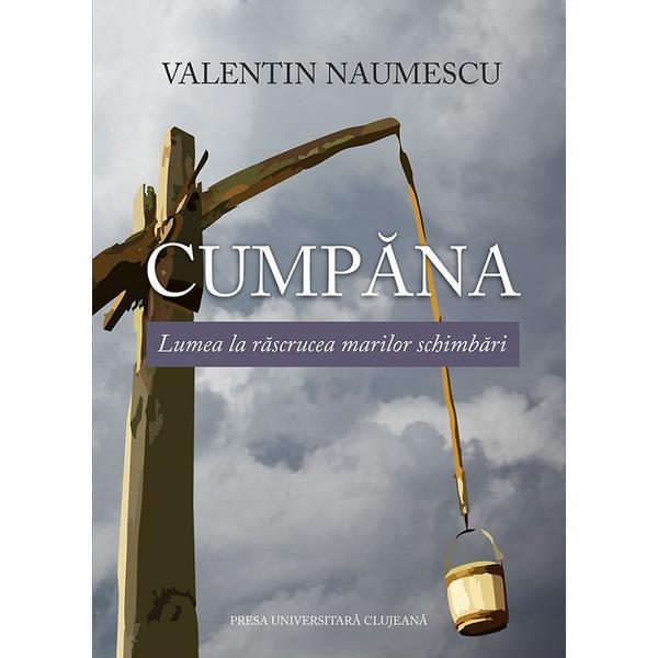 Carte Cumpana. Lumea la rascrucea marilor schimbari - Valentin Naumescu