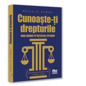 Carte Cunoaste-ti drepturile. Ghid juridic pe intelesul tuturor Autor Neculai M. Asiminei