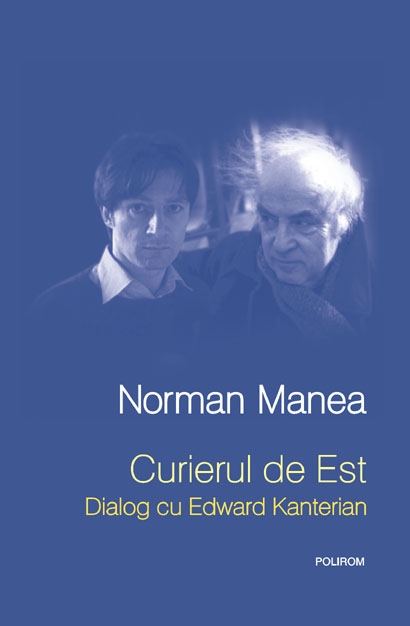 Carte Curierul de Est. Dialog cu Edward Kanterian autor Norman Manea editura Polirom