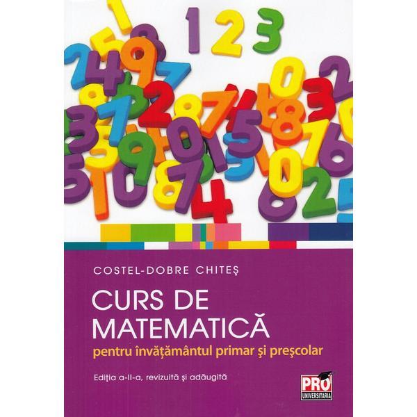 Carte Curs de matematica pentru invatamantul primar si prescolar - Costel-Dobre Chites