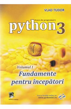 Carte Curs de programare in Python3 Vol.1: Fundamente pentru incepatori - Vlad Tudor editura Vlad Tudor