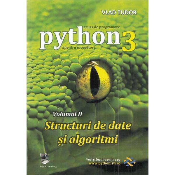 Carte Curs de programare in Python3 Vol.2: Structuri de date si algoritmi - Vlad Tudor