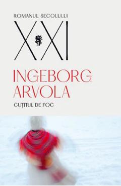Carte Cutitul de foc - Ingeborg Arvola editura Ingeborg Arvola