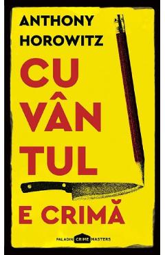 Carte Cuvantul e crima - Anthony Horowitz editura Anthony Horowitz