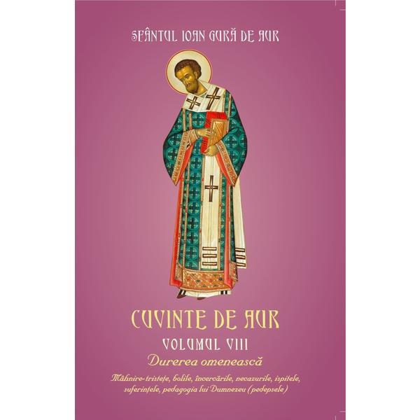 Carte Cuvinte De Aur Vol.8: Durerea Omeneasca - Sfantul Ioan Gura De Aur