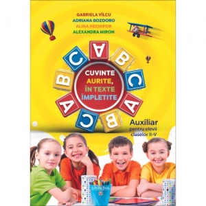 Carte Cuvinte aurite in texte impletite. Auxiliar pentru elevii claselor II-V