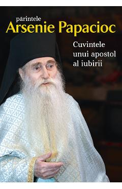 Carte Cuvintele unui apostol al iubirii - Arsenie Papacioc editura Arsenie Papacioc