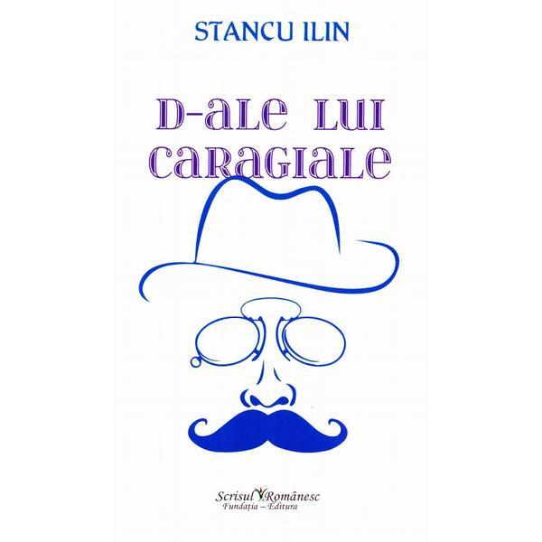 Carte D-Ale Lui Caragiale - Stancu Ilin