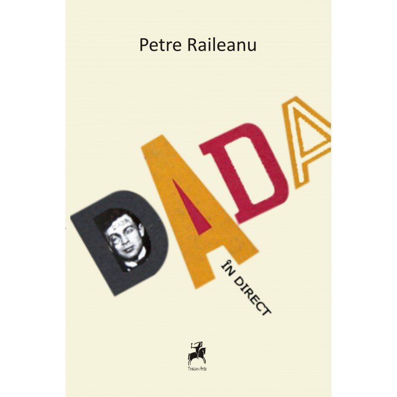 Carte DADA in direct autor Petre Raileanu editura Tracus Arte