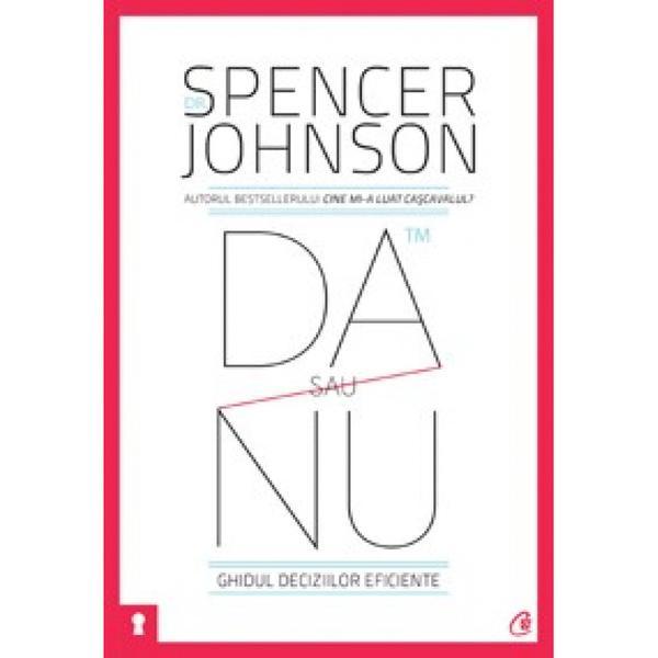 Carte Da sau nu. Ghidul deciziilor eficiente ed 3 - Spencer Johnson