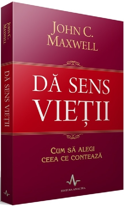 Carte Da sens vietii autor John C. Maxwell editura Amaltea