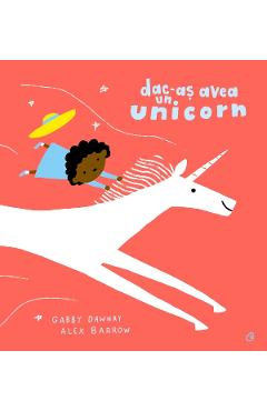 Carte Dac-as avea un unicorn - Gabby Dawnay editura Gabby Dawnay