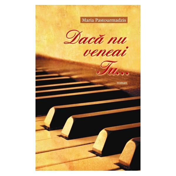 Carte Daca nu veneai Tu... - Maria Pastourmadzis