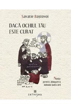Carte Daca ochiul tau este curat - Savastie Bastovoi editura Savastie Bastovoi