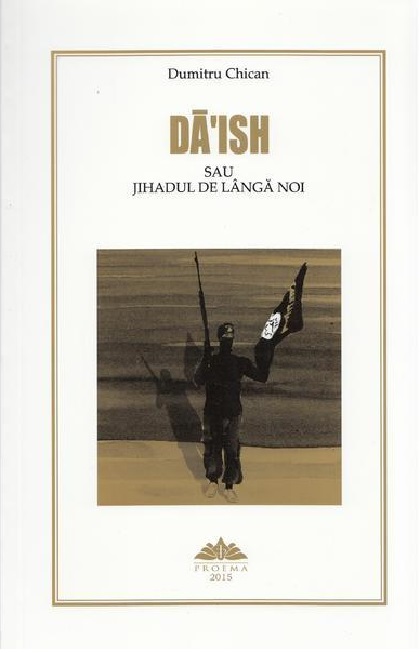 Carte Daish sau jihadul de langa noi autor Dumitru Chican editura Proema