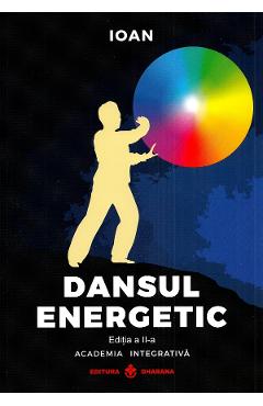 Carte Dansul energetic Ed.2 - Ioan editura Ioan