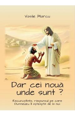 Carte Dar cei noua unde sunt? - Vasile Marcu editura Vasile Marcu