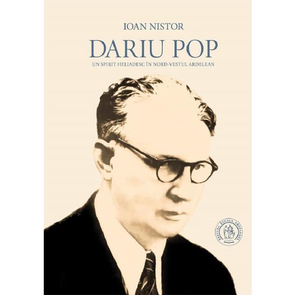 Carte Dariu Pop. Un spirit heliadesc in nord-vestul ardelean - Ioan Nistor