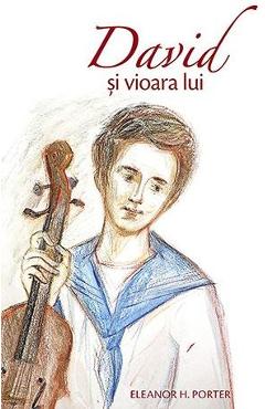 Carte David si vioara lui - Eleanor H. Porter editura Eleanor H. Porter