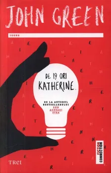 Carte De 19 ori Katherine/John Green editura Trei