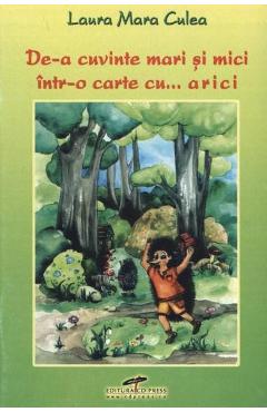Carte De-a cuvinte mari si mici intr-o carte cu... arici - Laura Mara Culea editura Laura Mara Culea