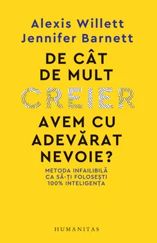 Carte De cat de mult creier avem cu adevarat nevoie? Metoda infailibila ca sa-ti folosesti 100% inteligenta/Alexis Willett