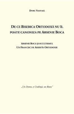 Carte De ce Biserica Ortodoxa nu il poate canoniza pe Arsenie Boca - Doru Nastasa editura Doru Nastasa