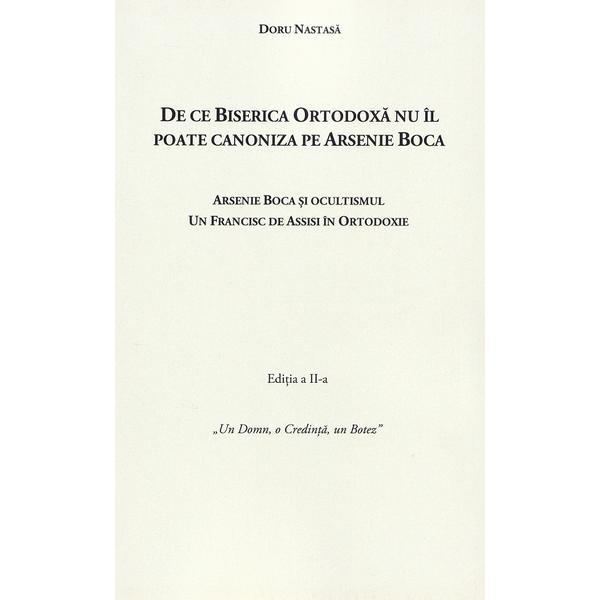 Carte De ce Biserica Ortodoxa nu il poate canoniza pe Arsenie Boca Ed.2 - Doru Nastasa