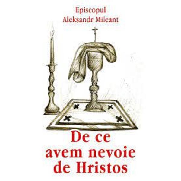 Carte De ce avem nevoie de Hristos - Episcopul Aleksandr Mileant