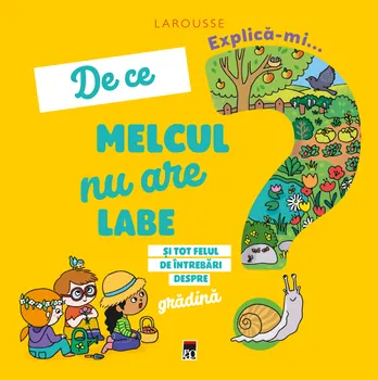 Carte De ce melcul nu are labe si tot felul de intrebari despre gradina/*** editura RAO