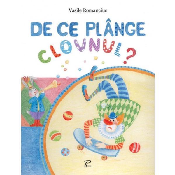 Carte De ce plange clovnul? - Vasile Romanciuc