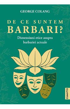 Carte De ce suntem barbari? - George Colang editura George Colang